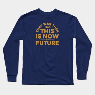 THAT WAS THEN (1980), THIS IS NOW Long Sleeve T-Shirt